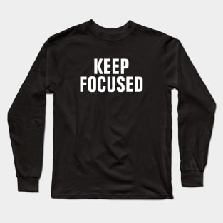 Keep Focused Long Sleeve T-Shirt